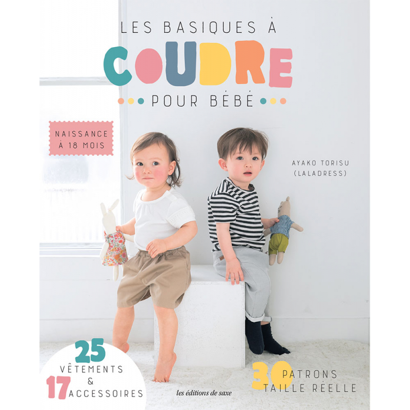 Les basiques à coudre pour bébé : livre couture avec patrons