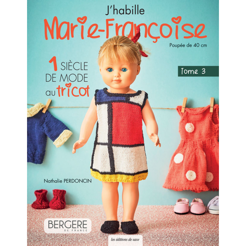 J'habille Marie-Françoise Tome 3. 1 siècle de mode au tricot  - 1