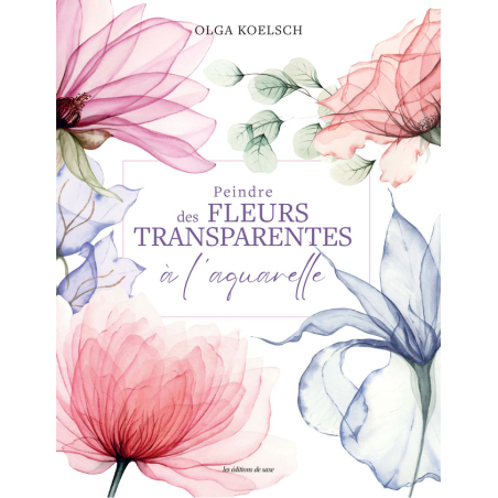 Peindre des fleurs transparentes à l'aquarelle - Livre Beaux-arts