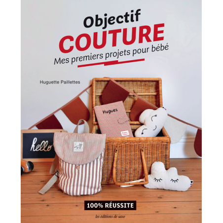 Objectif Couture : Mes premiers projets pour bébé - Livre Huguette Paillette