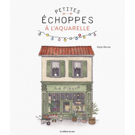 Petites échoppes à l'aquarelle : livre beaux-arts