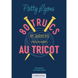 80 trucs & astuces indispensables au tricot D&C Tricot 80 trucs & astuces indispensables au tricot D&C Tricot