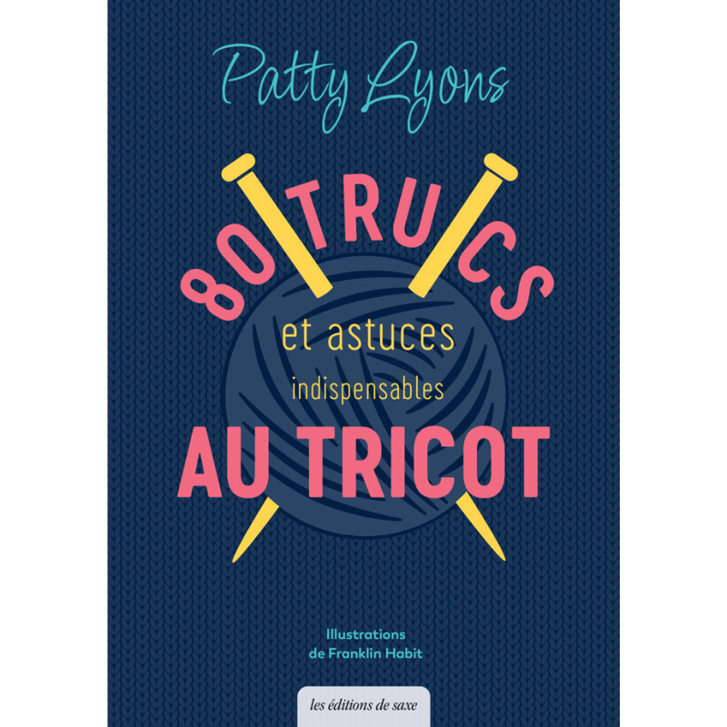 80 trucs & astuces indispensables au tricot D&C Tricot